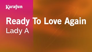Ready to Love Again - Lady A | Karaoke Version | KaraFun