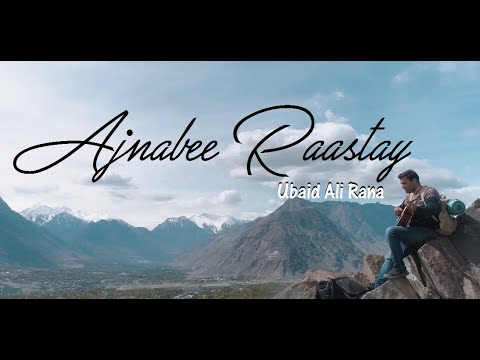 Ubaid Ali Rana - Ajnabee Raastay | Aaghaaz