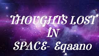 Eqaano-Thoughts lost in space