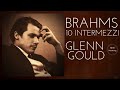 Brahms - 10 Intermezzi + Presentation (recording of the Century : Glenn Gould / Remastered)