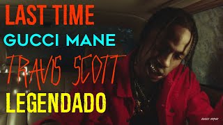 Gucci Mane &amp; Travis Scott - Last Time Legendado/Tradução