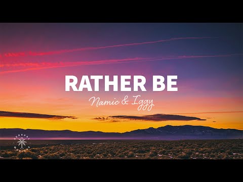 Namic & Iggy - Rather Be (Lyrics)