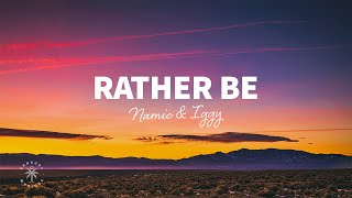 Namic & Iggy - Rather Be (Lyrics)