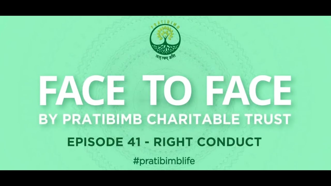 Episode 41 - Right Conduct - Face to Face by Pratibimb Charitable Trust #pratibimblife