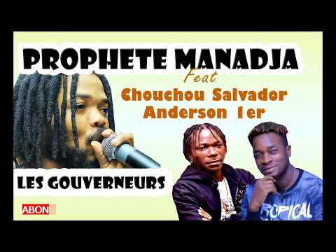 PROPHETE MANADJA feat ANDERSON 1er & SALVADOR   LES GOUVERNEURS