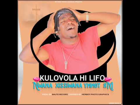 Mr Tonny Nwana Xissiwana__Kulovola Hi Lifo (Official Audio)