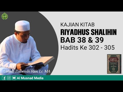 Kajian Kitab Riyadhus Shalihin BAB 38 & 39 Hadits 302 sd 305 - Ustadz DR Zulhendri Rais, Lc. MA