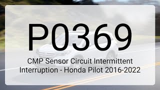 DTC P0369: CMP Sensor Circuit Intermittent Interruption - Honda Pilot 2016-2022