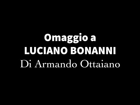 OMAGGIO A LUCIANO BONANNI - Di Armando Ottaiano