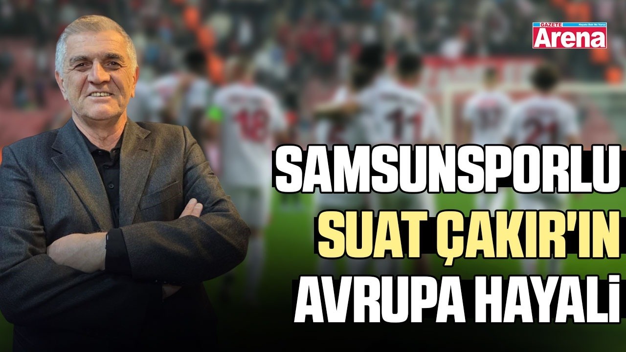 Samsunsporlu Suat Çakır'ın Avrupa hayali