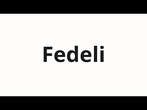 How to pronounce Fedeli