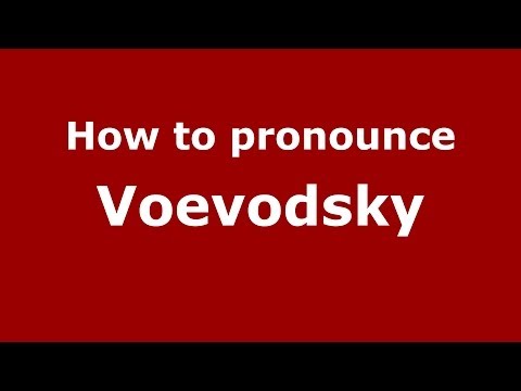 How to pronounce Voevodsky (Russian/Russia) - PronounceNames.com