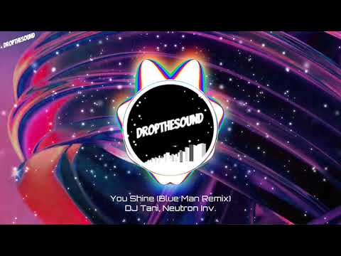 DJ Tani, Neutron Inv. - You Shine (Blue Man Remix)