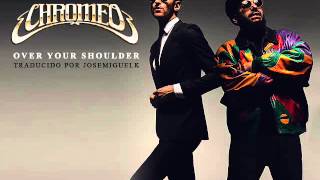 Chromeo - Over your shoulder (traducida al español)