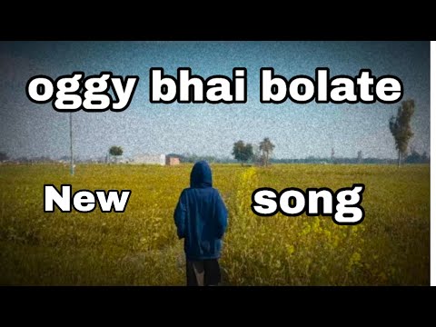 [New song]  oggy bhai bolate