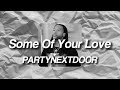 PARTYNEXTDOOR Some Of Your Love Lyrics