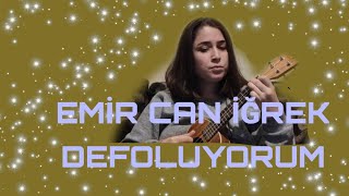 EMİR CAN İĞREK || DEFOLUYORUM UKULELE COVER ( KÜBRA ŞEN)