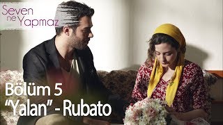Yalan - Rubato - Seven Ne Yapmaz 5. Bölüm