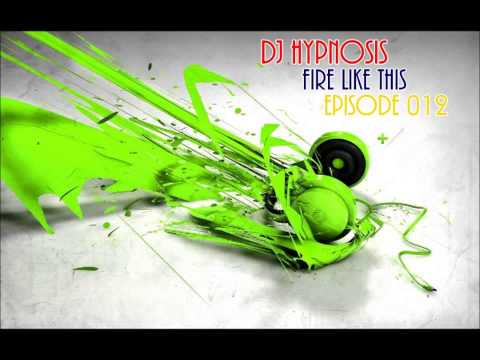 DJ Hypnosis - Fire Like This (Episode 012)