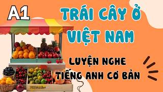 Luyện Nghe Tiếng Anh Cơ Bản (A1) | Các Loại Trái Cây Ở Việt Nam | English Podcast for Beginners