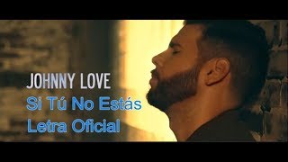 SI TU NO ESTAS - JOHNNY LOVE (OFFICIAL LYRIC MUSIC VIDEO)