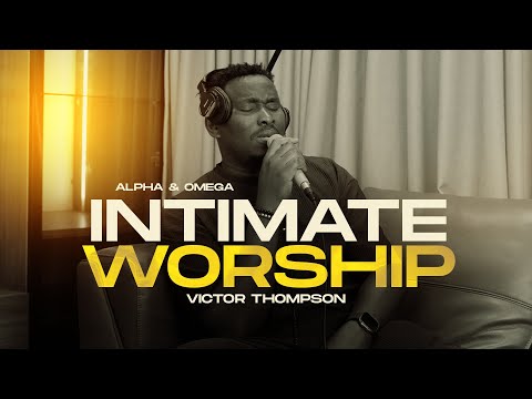 YAHWEH RAPHA ELOHIM | You Have Been Good  | ALPHA OMEGA | INTIMATE WORSHIP - Victor Thompson