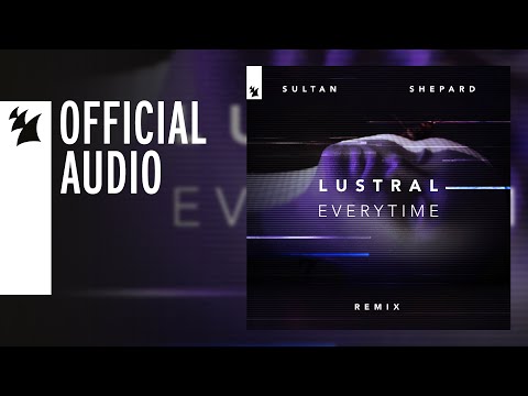 Lustral - Everytime (Sultan + Shepard Remix)