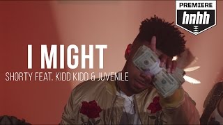 Shorty - I Might Feat. Kidd Kidd & Juvenile (Official Music Video)