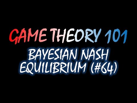 Game Theory 101 (#64): Bayesian Nash Equilibrium