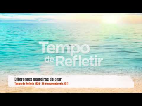 Tempo de Refletir 1429 - Diferentes maneiras de orar