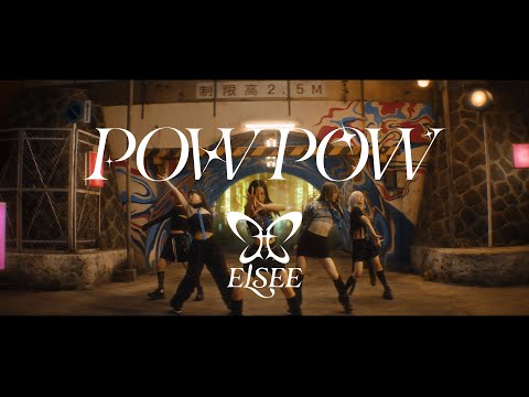 ELSEE "POW POW" Music Video (ELSEE Ver.)
