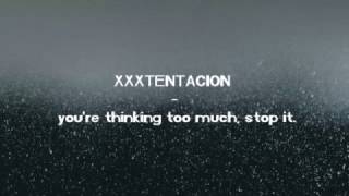 XXXTENTACION - you&#39;re thinking too much, stop it  [Lyrics]