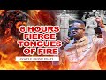 6 HOURS FIERCE TONGUES OF FIRE APOSTLE AROME OSAYI