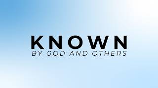 Known By God and Others