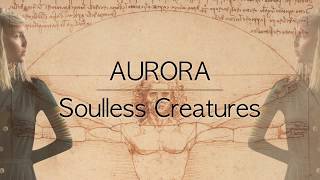 AURORA - Soulless Creatures [Lyrics] 歌詞 和訳付