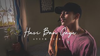 Hasi Ban Gaye - Hamari Adhuri Kahani | Cover by Ayush Panda