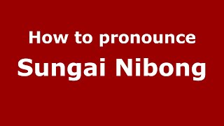 How to pronounce Sungai Nibong