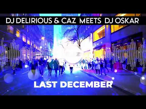 DJ DELIRIOUS & CAZ MEETS DJ OSKAR - LAST DECEMBER / FREE DOWNLOAD!