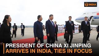 President of China Xi Jinping Arrives in India, Ties in Focus