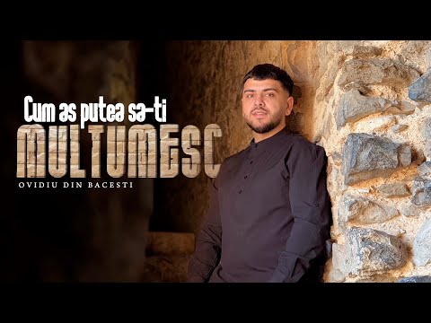 Ovidiu Din Bacesti - Cum aș putea să-ți mulțumesc | OFFICIAL VIDEO 2025