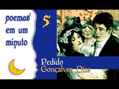 PEDIDO - Gonçalves Dias - Poema em um minuto - poema na descrição