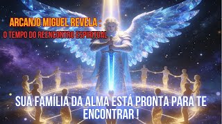 ARCANJO MIGUEL REVELA: SUA FAMÍLIA DA ALMA ESTÁ PRESTES A SE MANIFESTAR AGORA!
