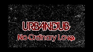 URBANDUB || NO ORDINARY LOVE