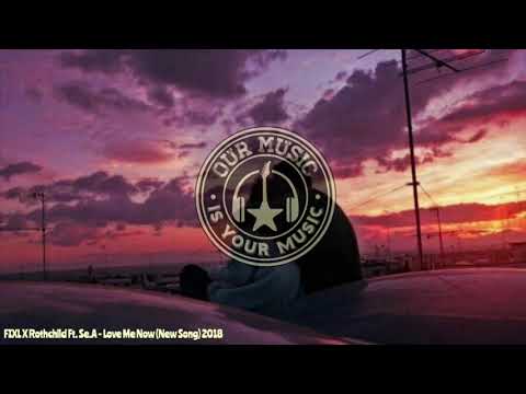 FIXL X Rothchild Ft. Se.A - Love Me Now (New Song) 2018