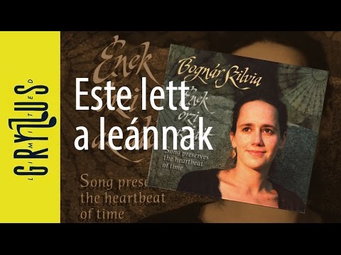 Bognár Szilvia - Este lett a leánnak (Ének őrzi az időt, részlet)