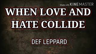WHEN LOVE AND HATE COLLIDE ( LYRICS ) - DEF LEPPARD