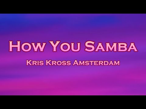 Kris Kross Amsterdam - How You Samba (Lyrics) feat. Sofia Reyes, Tinie Tempah (Blasterjaxx Remix)