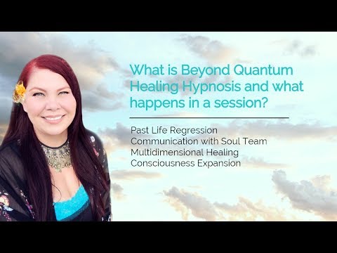 What is Beyond Quantum Healing Hypnosis and what happens in a session? (Past Life Regression)