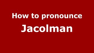 How to pronounce Jacolman