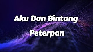 Aku Dan Bintang - Peterpan (Lyrics)